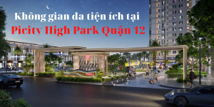 Khong gian da tien ich tai Picity High Park Quan 12